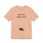MY TURN TAKES TIME