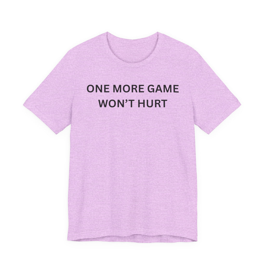 ONE MORE GAME WON'T HURT