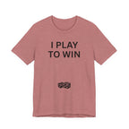 I PLAY TO WIN T-Shirt