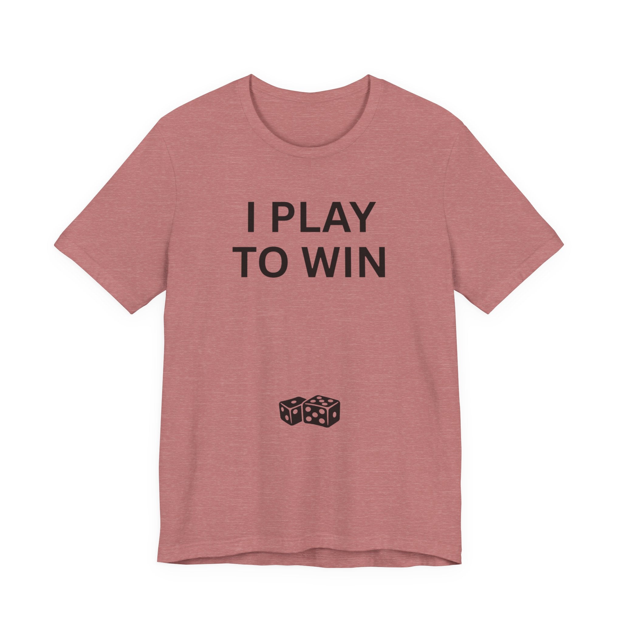 I PLAY TO WIN T-Shirt
