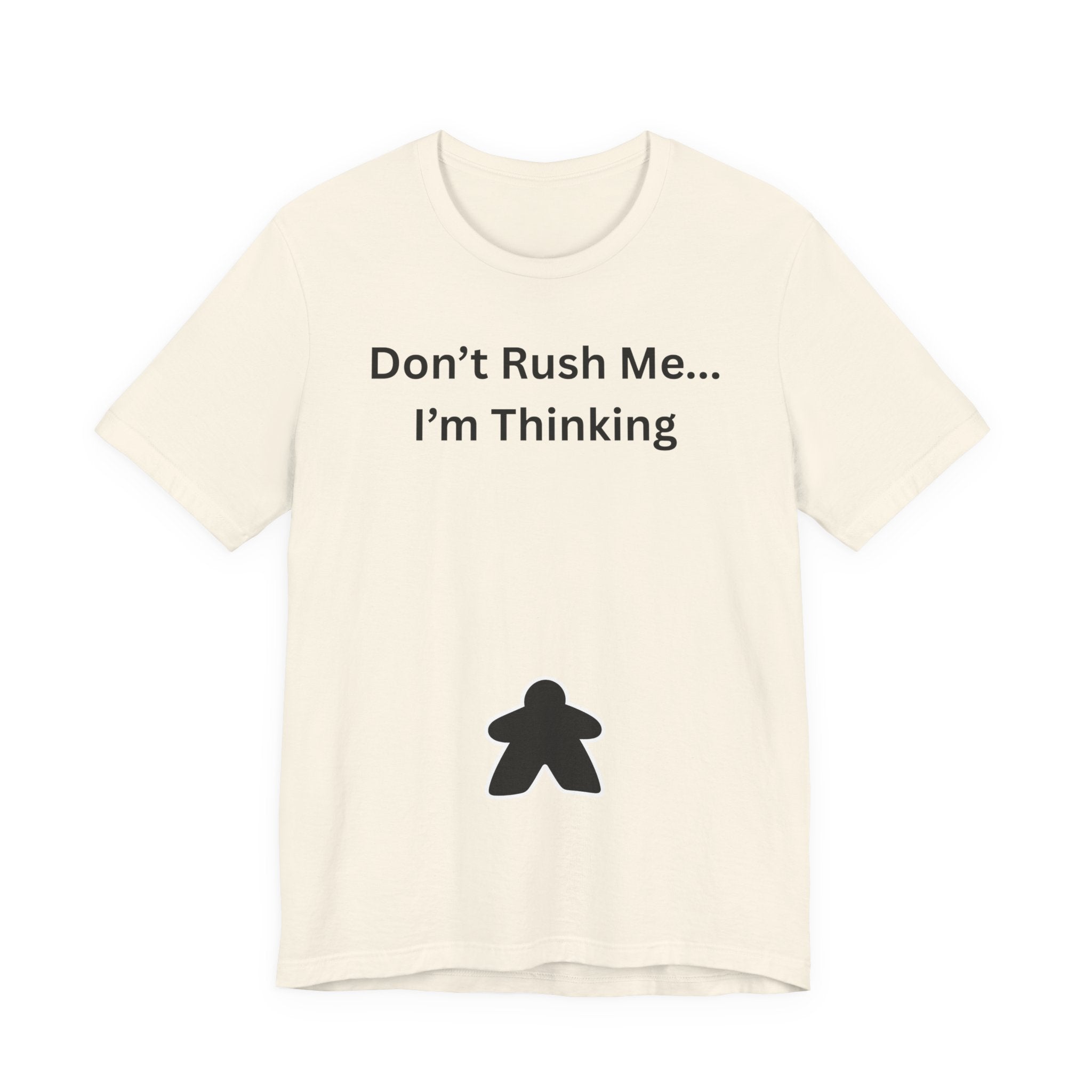 DON'T RUSH ME I'M THINKING