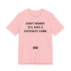 DON'T WORRY IT'S JUST A GATEWAY GAME