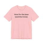 I'M HERE FOR THE BEER (AND THE TRIVIA)
