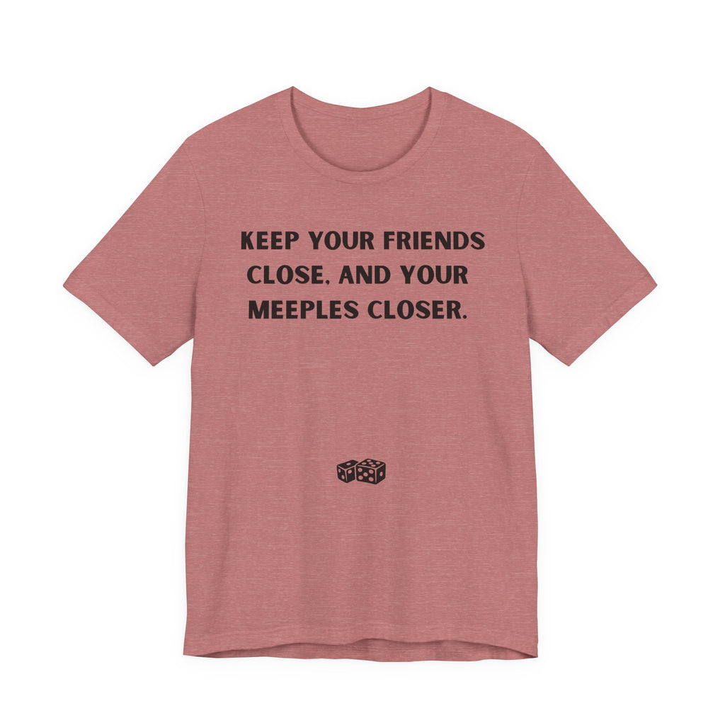 KEEP YOUR FRIENDS CLOSE AND YOUR MEEPLES CLOSER
