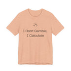 I Don't Gamble I Calculate