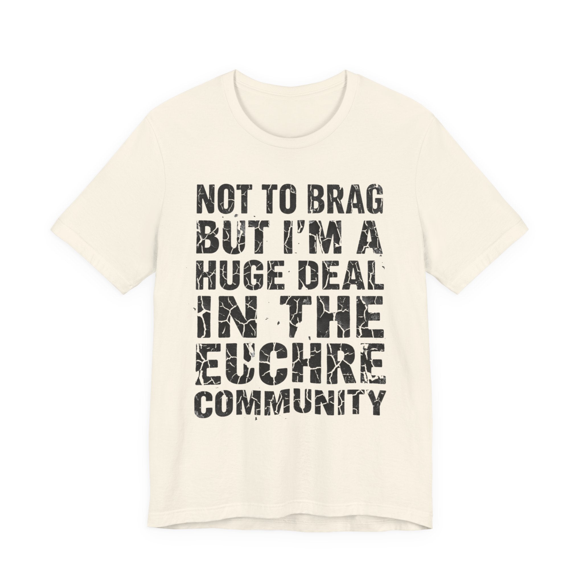 Not To Brag But I'm A Huge Deal In The Euchre Community