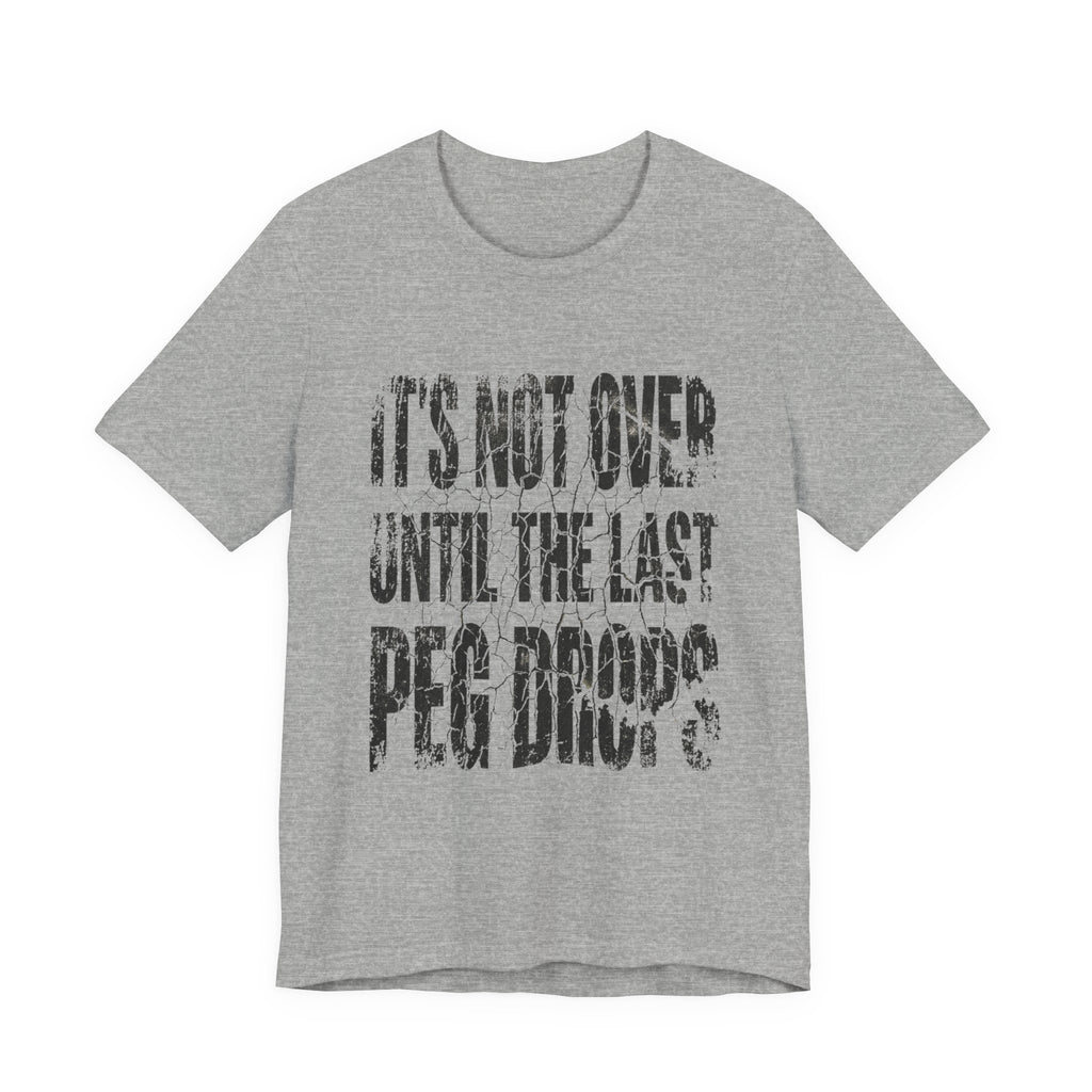 It's Not Over Until The Last Peg Drops