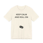KEEP CALM AND ROLL ON