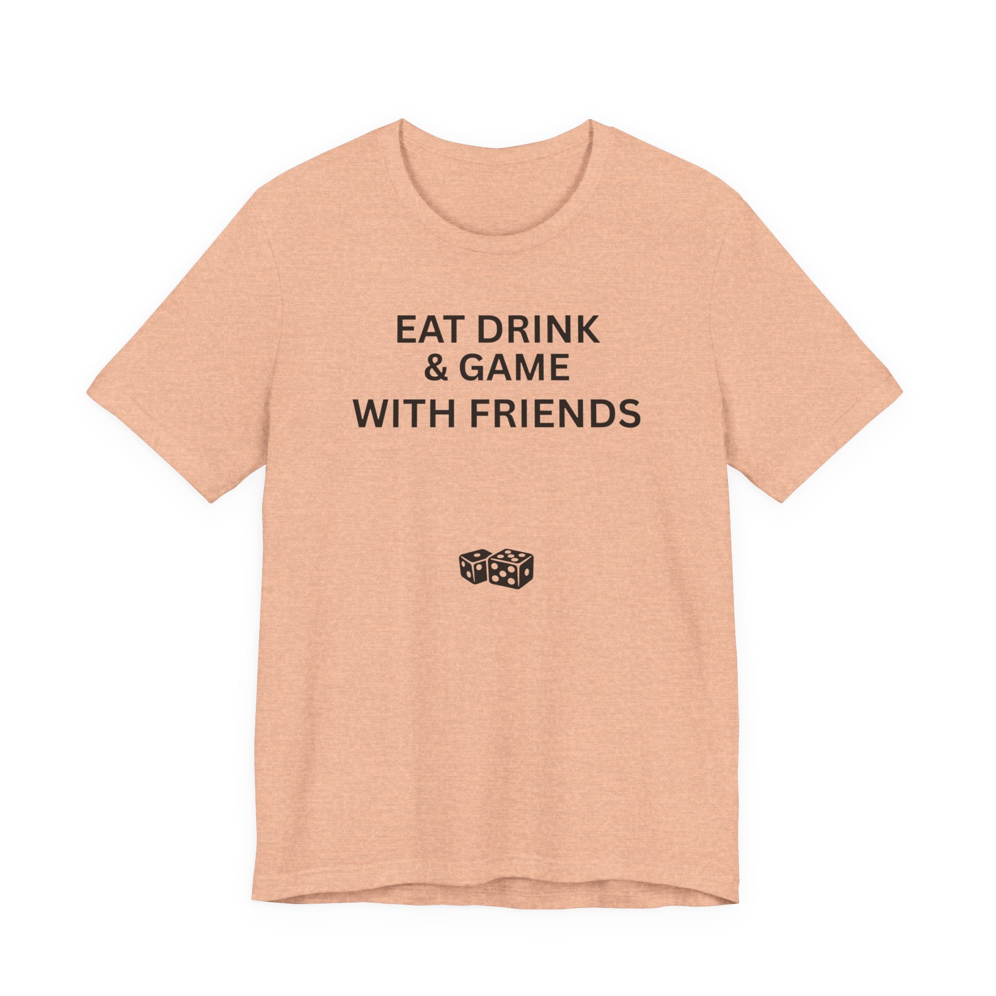 EAT DRINK AND GAME WITH FRIENDS