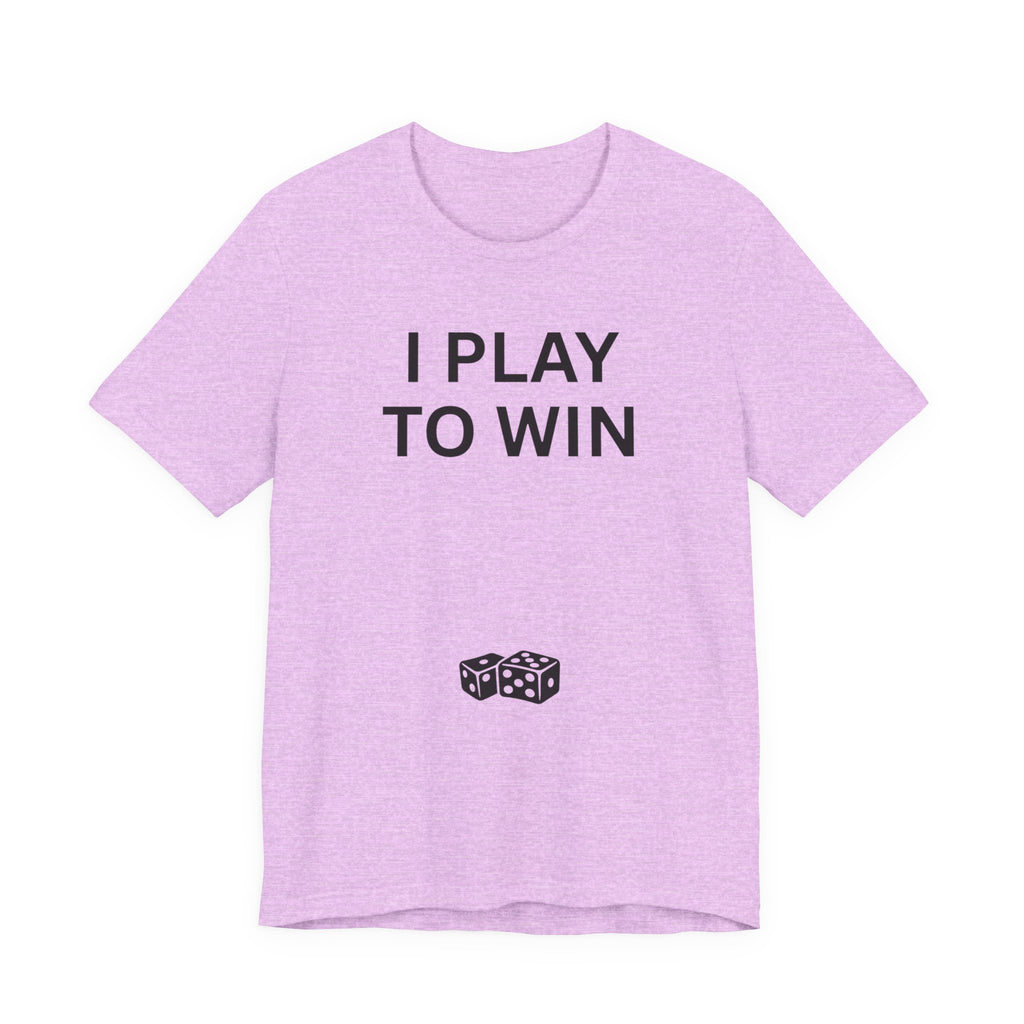I PLAY TO WIN T-Shirt