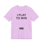 I PLAY TO WIN T-Shirt