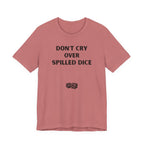DON'T CRY OVER SPILLED DICE