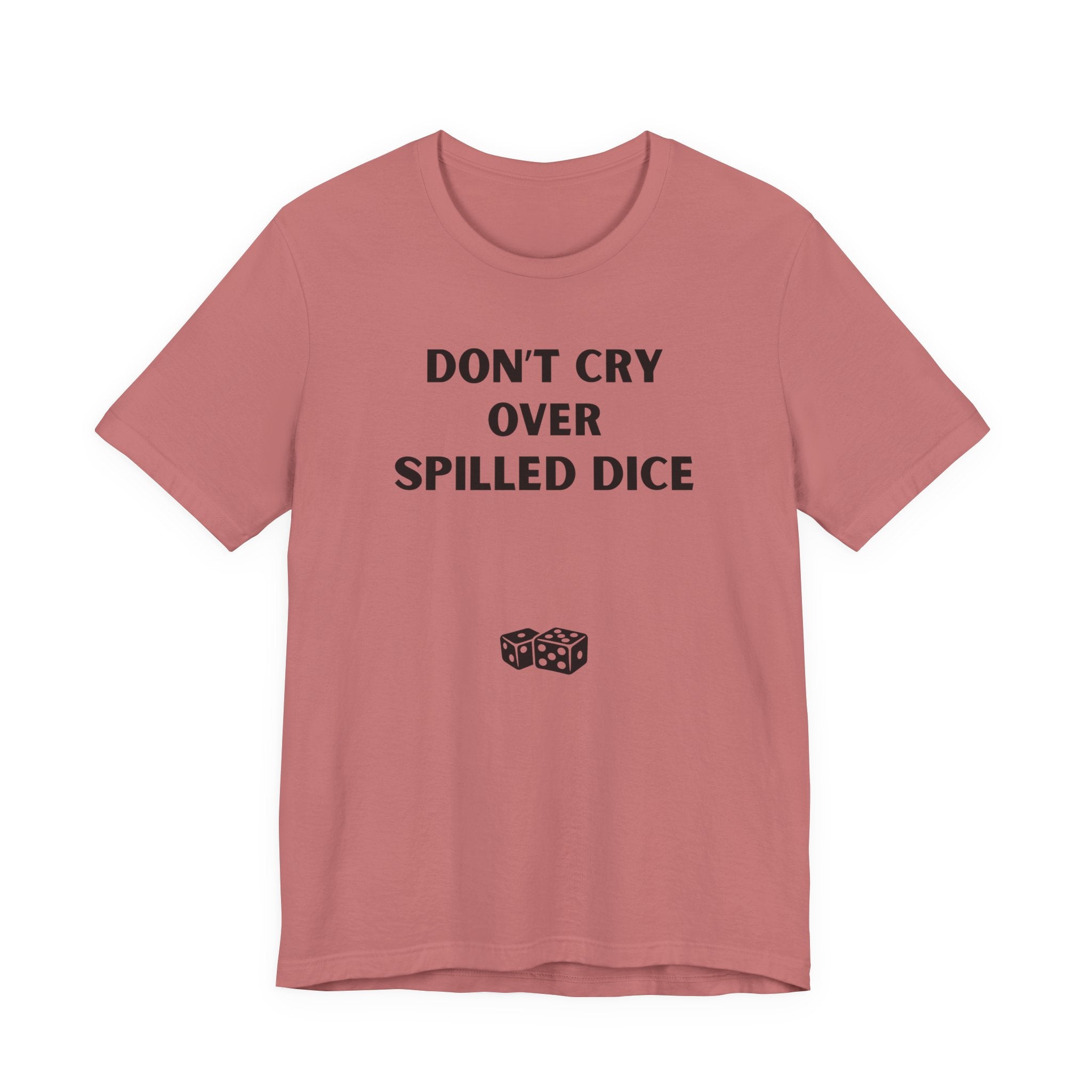 DON'T CRY OVER SPILLED DICE