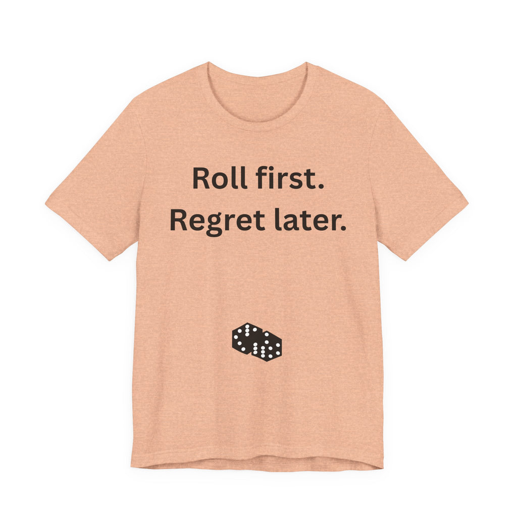 Roll first Regret later