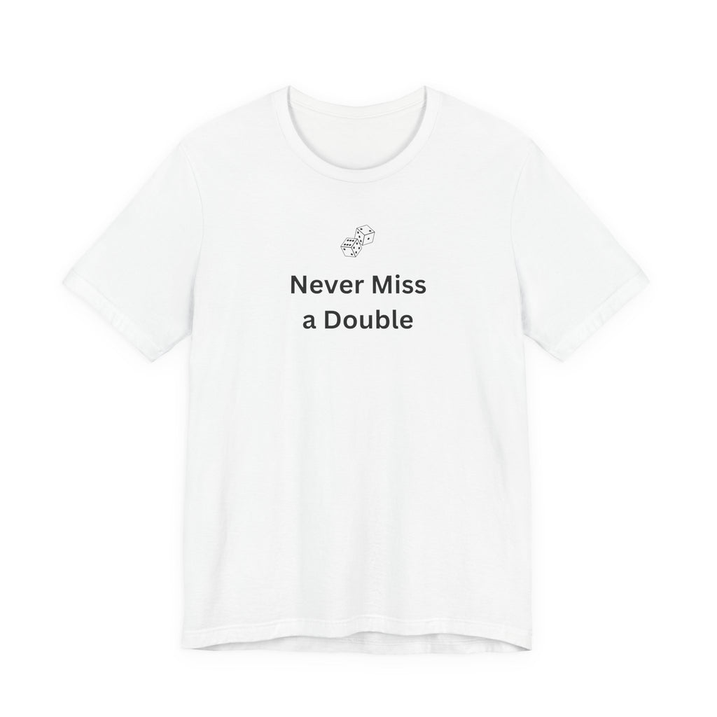 NEVER MISS A DOUBLE
