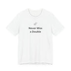 NEVER MISS A DOUBLE