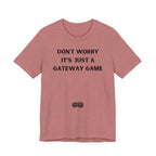 DON'T WORRY IT'S JUST A GATEWAY GAME