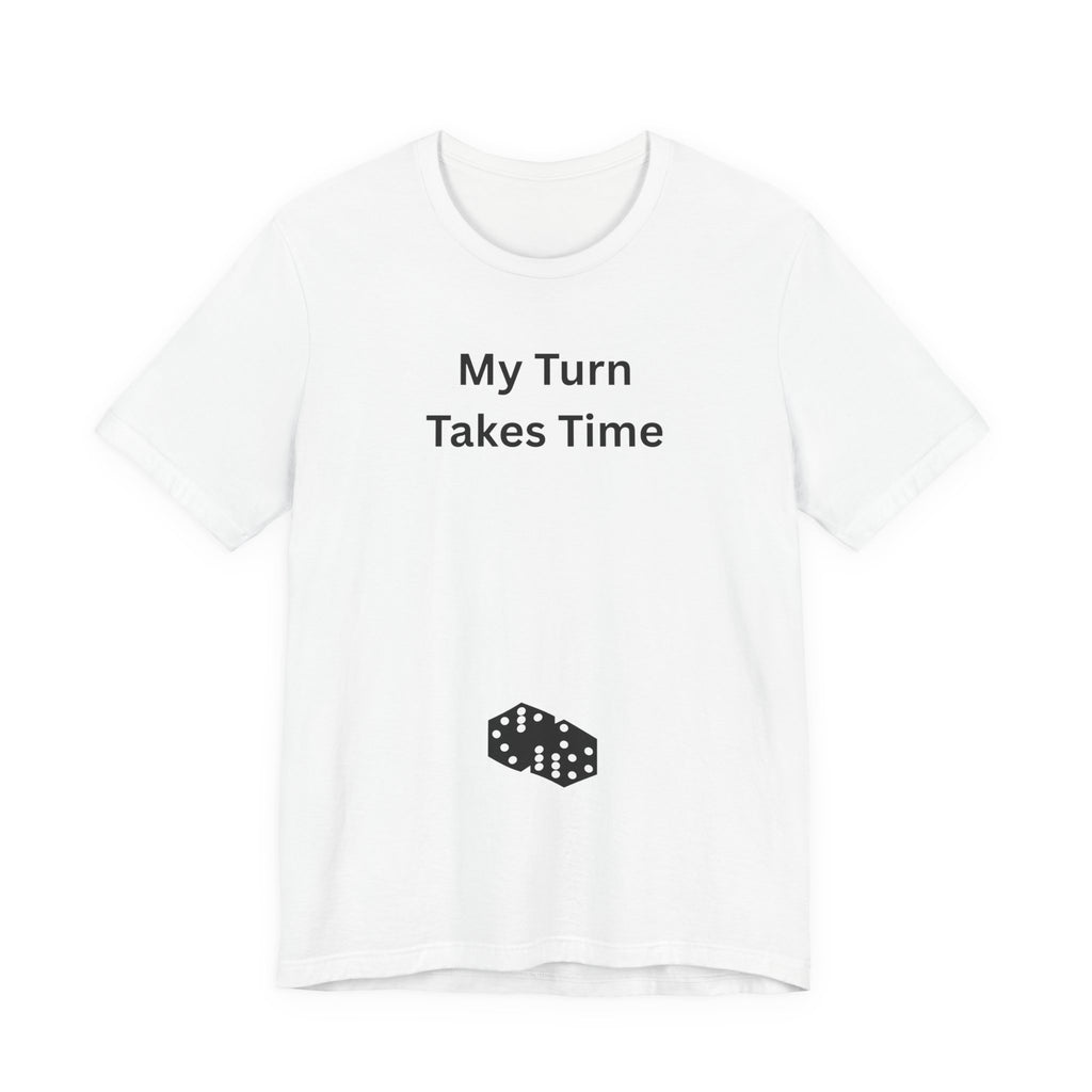 MY TURN TAKES TIME