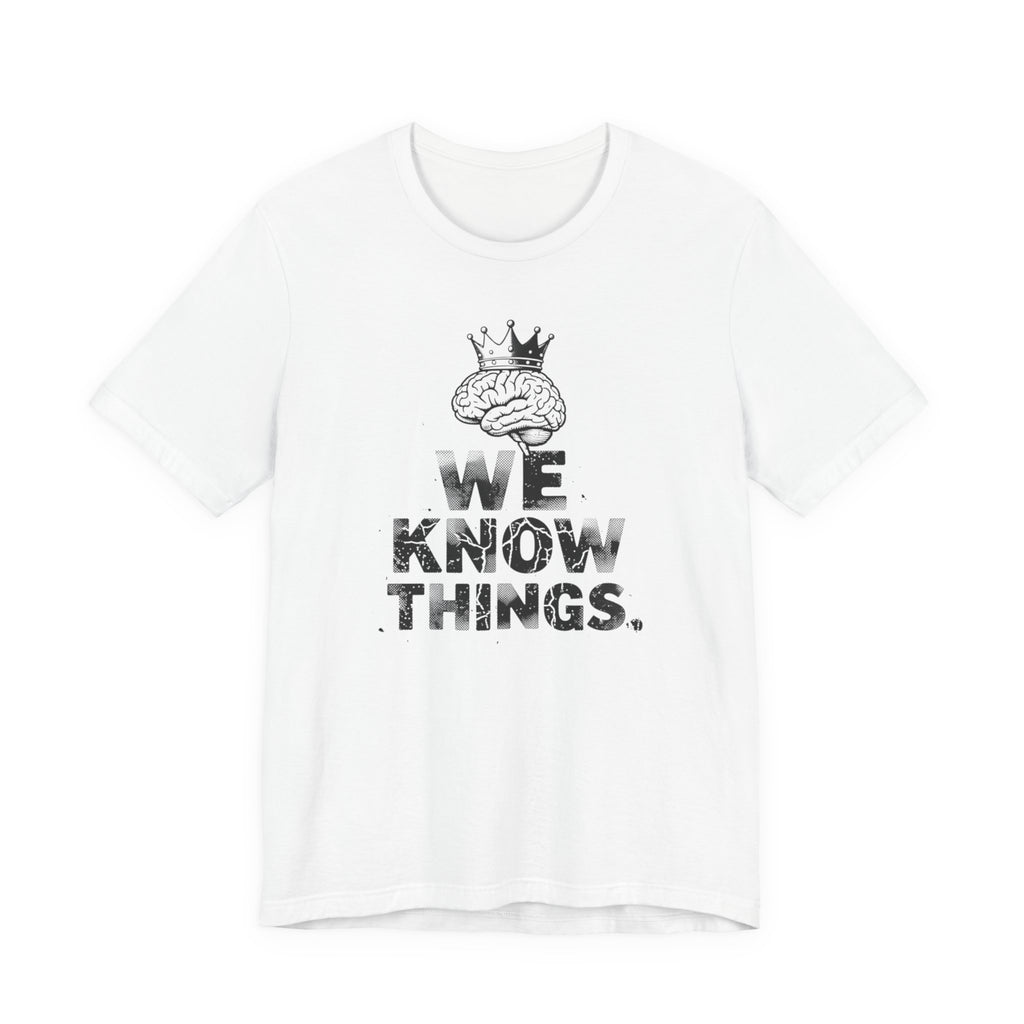WE KNOW THINGS