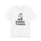 WE KNOW THINGS