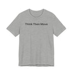 THINK THEN MOVE
