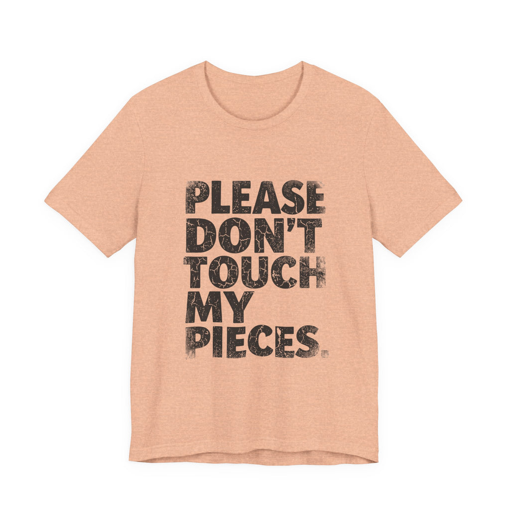 Please Don't Touch My Pieces