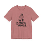 WE KNOW THINGS