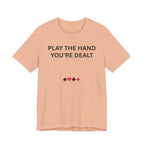 PLAY THE HAND YOU ARE DEALT