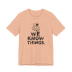 WE KNOW THINGS