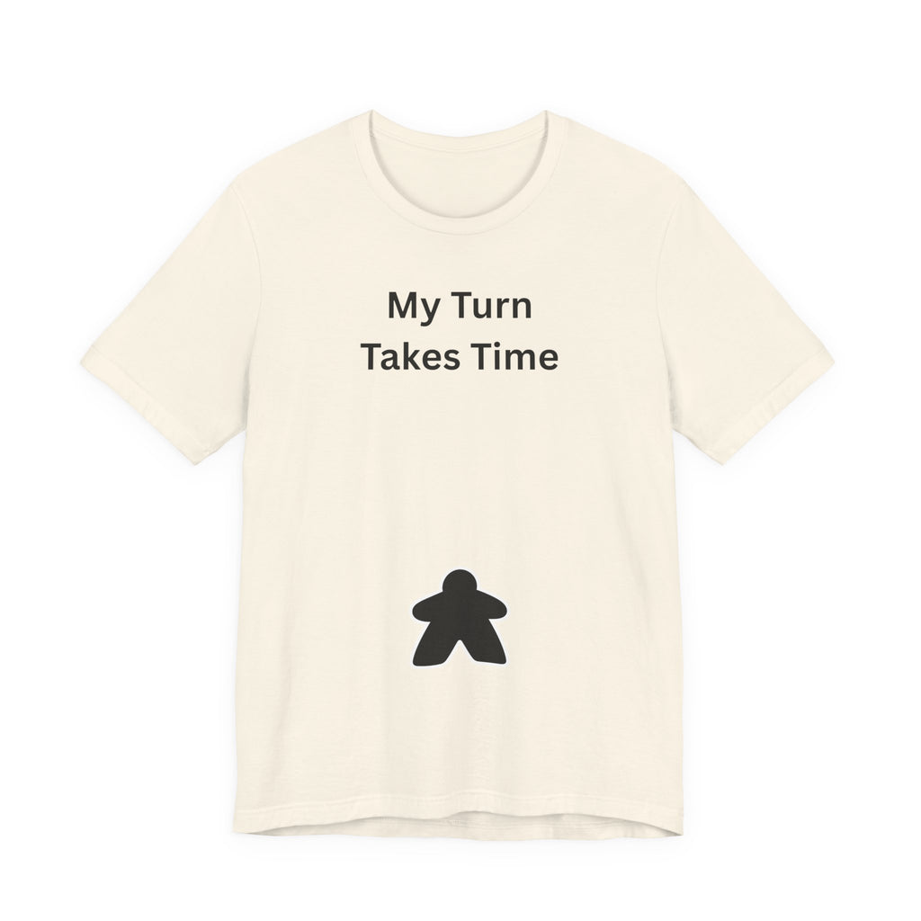MY TURN TAKES TIME