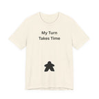 MY TURN TAKES TIME