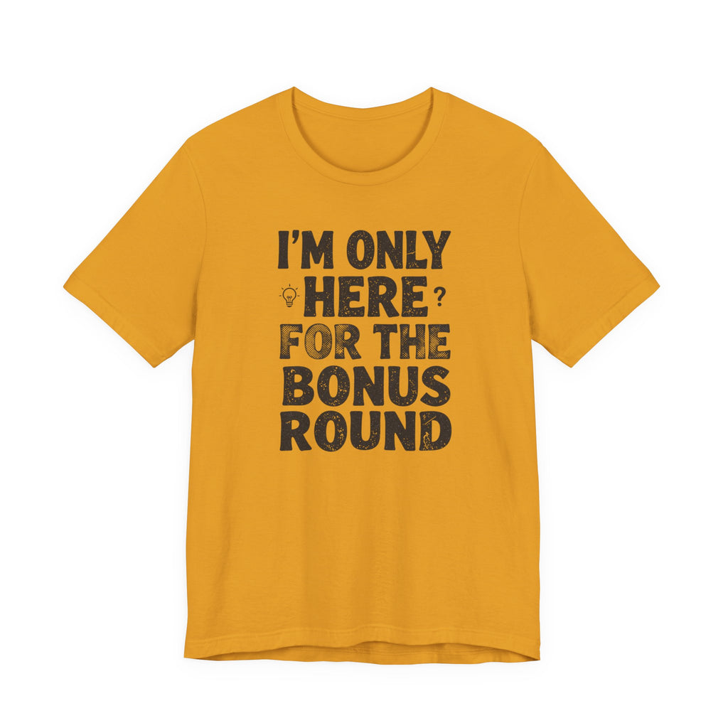 I'M ONLY HERE FOR THE BONUS ROUND