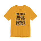 I'M ONLY HERE FOR THE BONUS ROUND