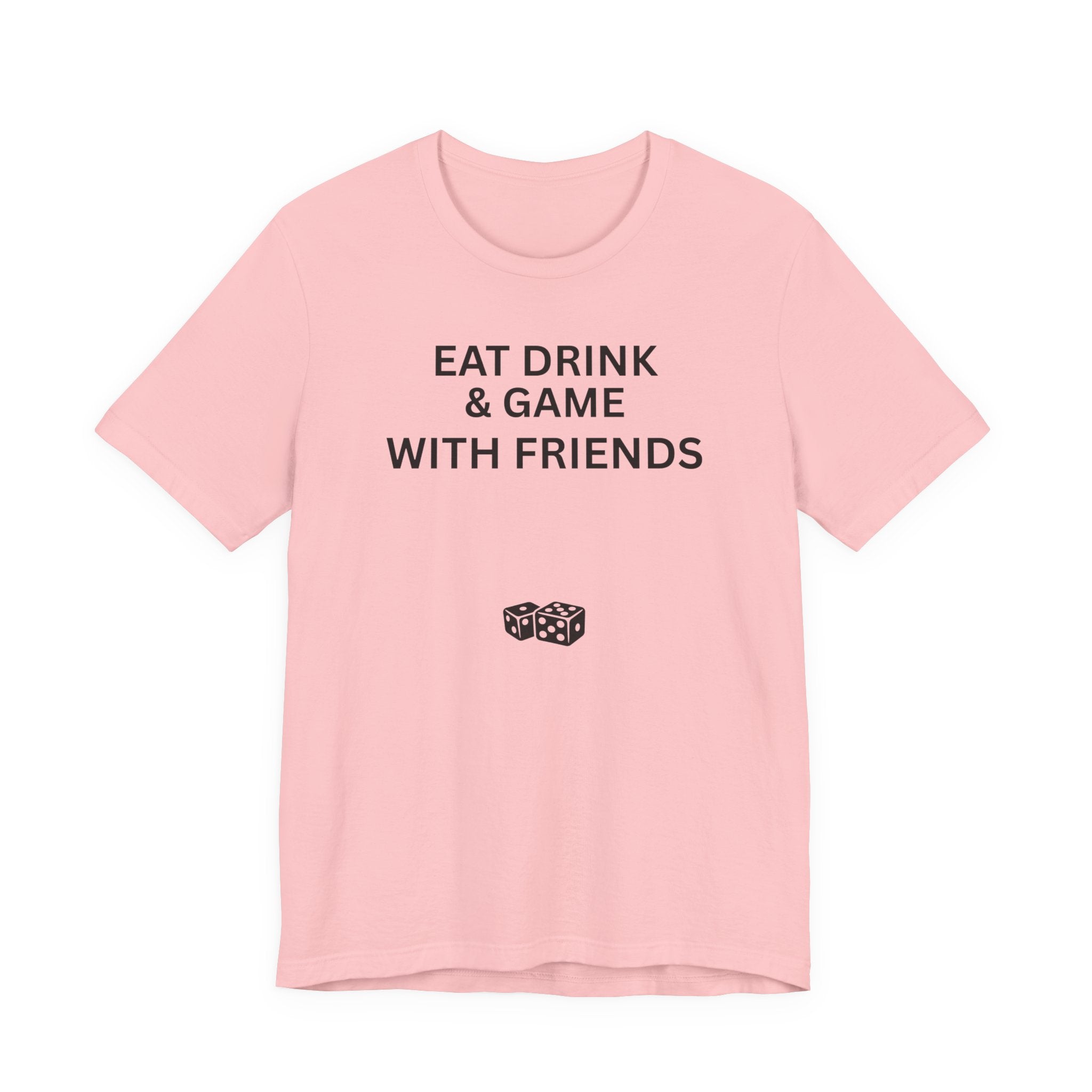 EAT DRINK AND GAME WITH FRIENDS