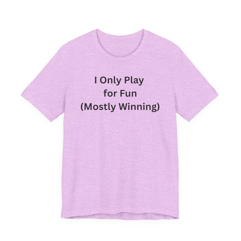 ONLY PLAY FOR FUN (MOSTLY WINNING)
