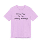 ONLY PLAY FOR FUN (MOSTLY WINNING)