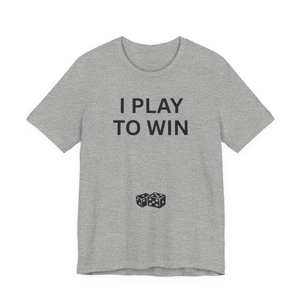 I PLAY TO WIN T-Shirt