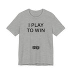 I PLAY TO WIN T-Shirt