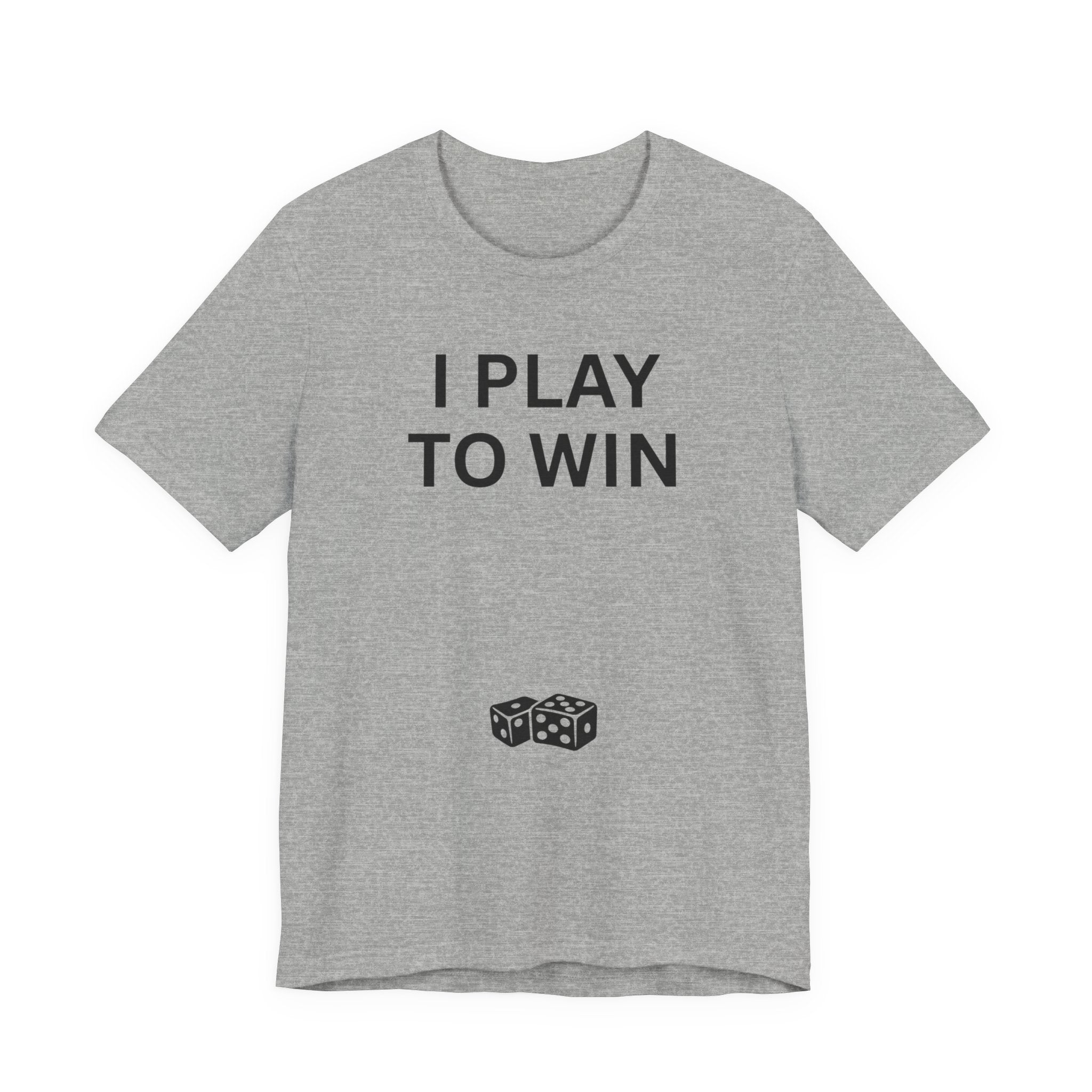 I PLAY TO WIN T-Shirt