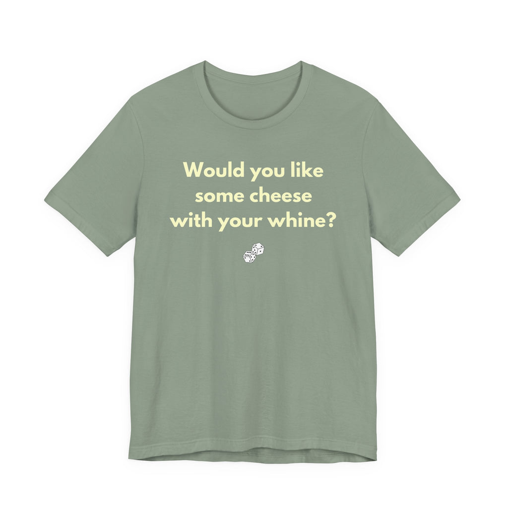 WOULD YOU LIKE SOME CHEESE WITH YOUR WHINE?