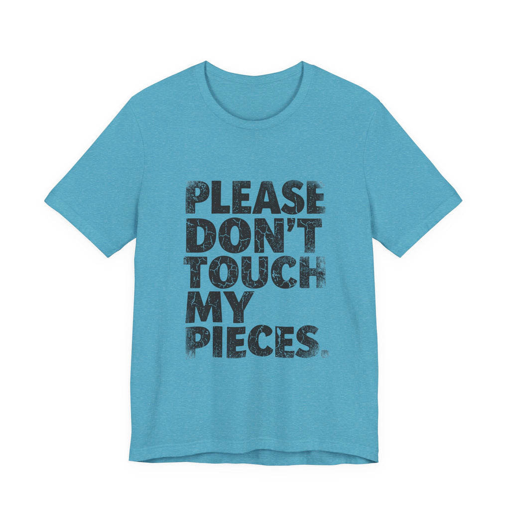 Please Don't Touch My Pieces
