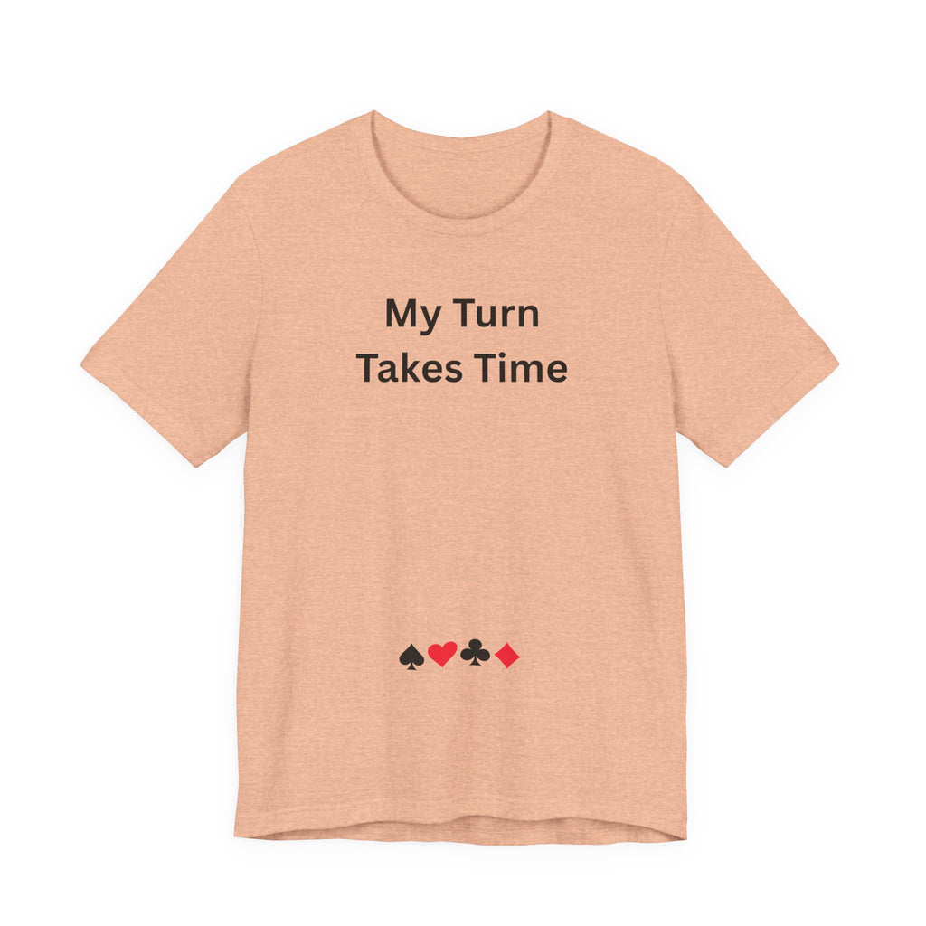 MY TURN TAKES TIME