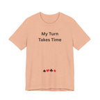 MY TURN TAKES TIME