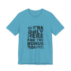 WE'RE ONLY HERE FOR THE BONUS ROUND