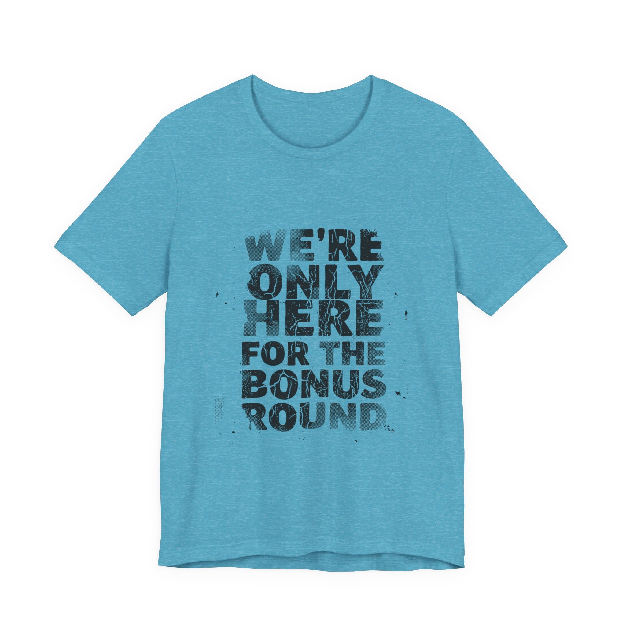 WE'RE ONLY HERE FOR THE BONUS ROUND
