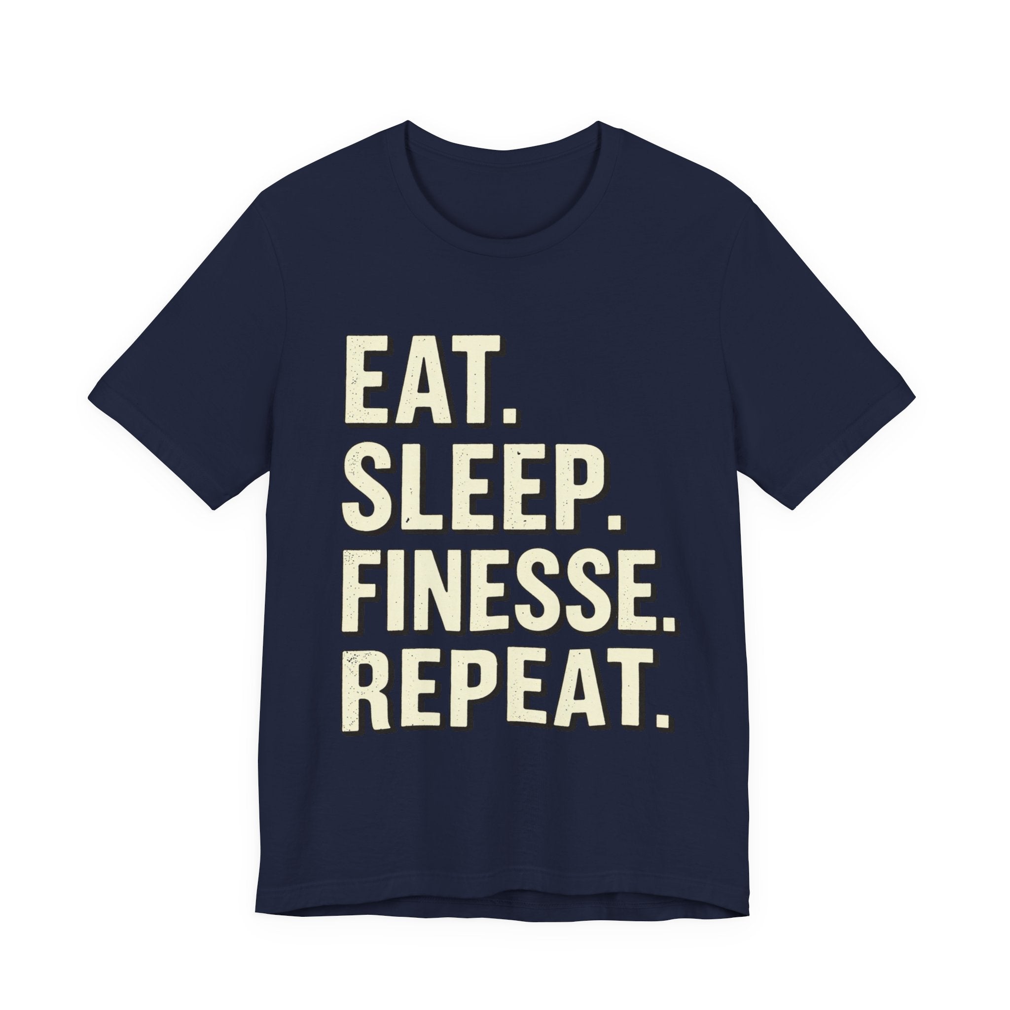 Eat. Sleep. Finesse. Repeat.