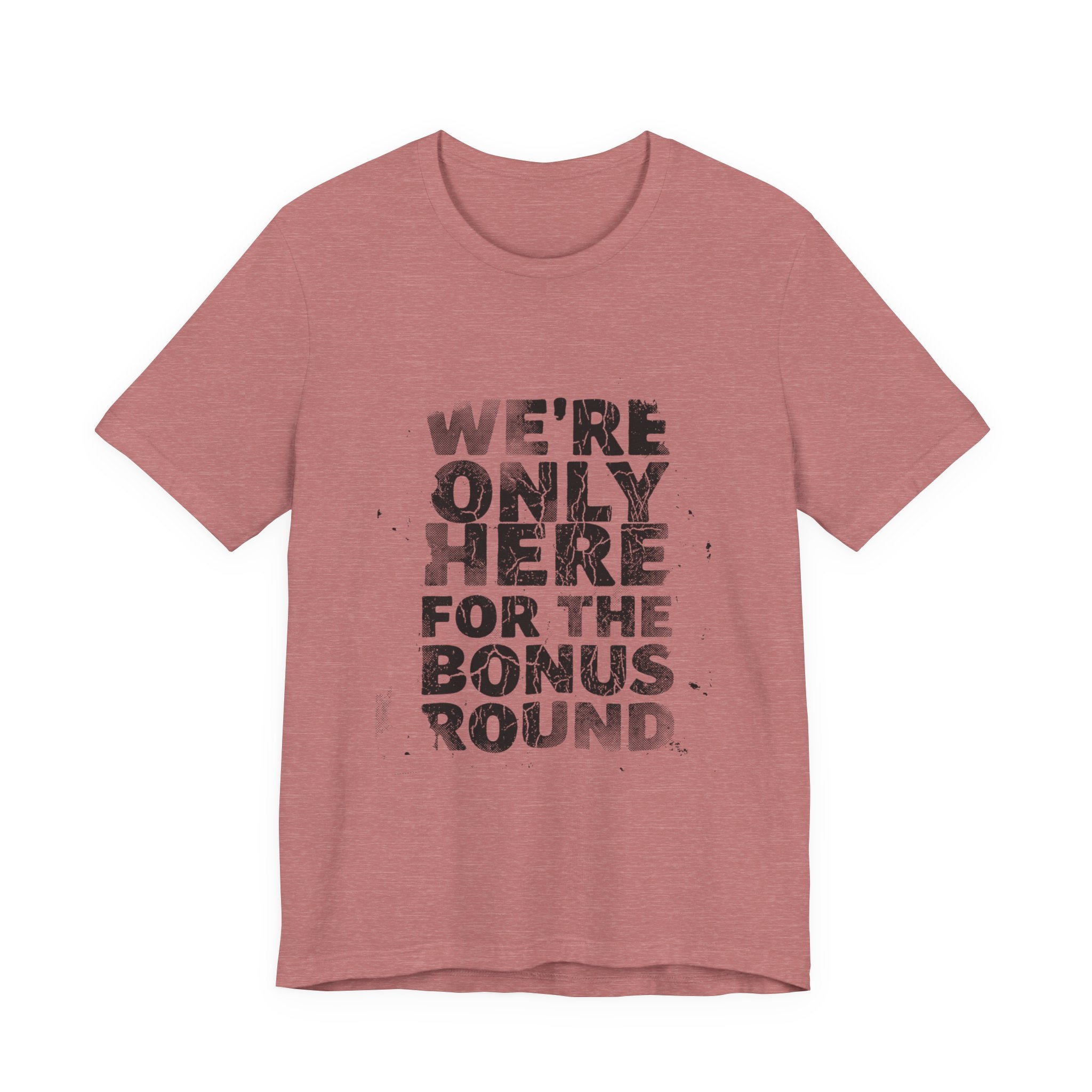 WE'RE ONLY HERE FOR THE BONUS ROUND