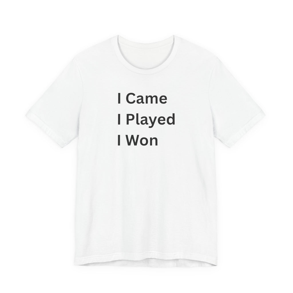 I CAME I PLAYED I WON