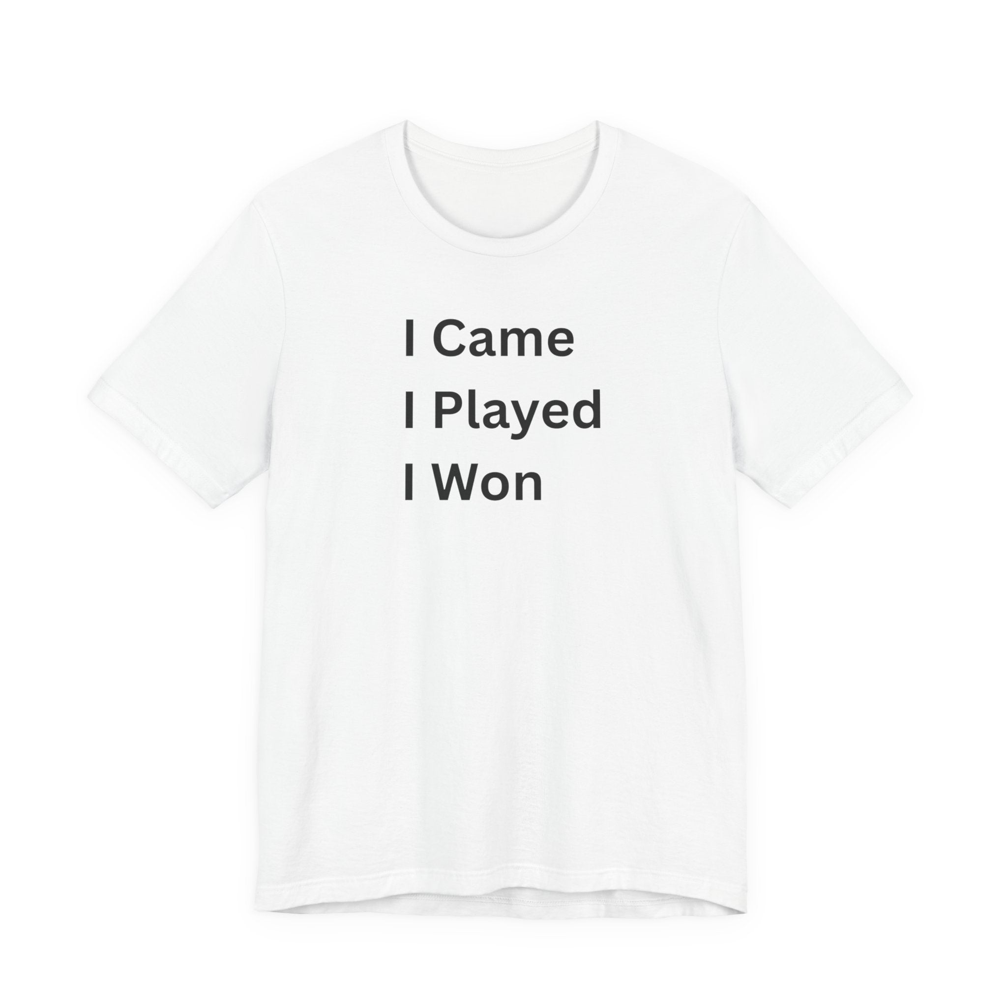 I CAME I PLAYED I WON