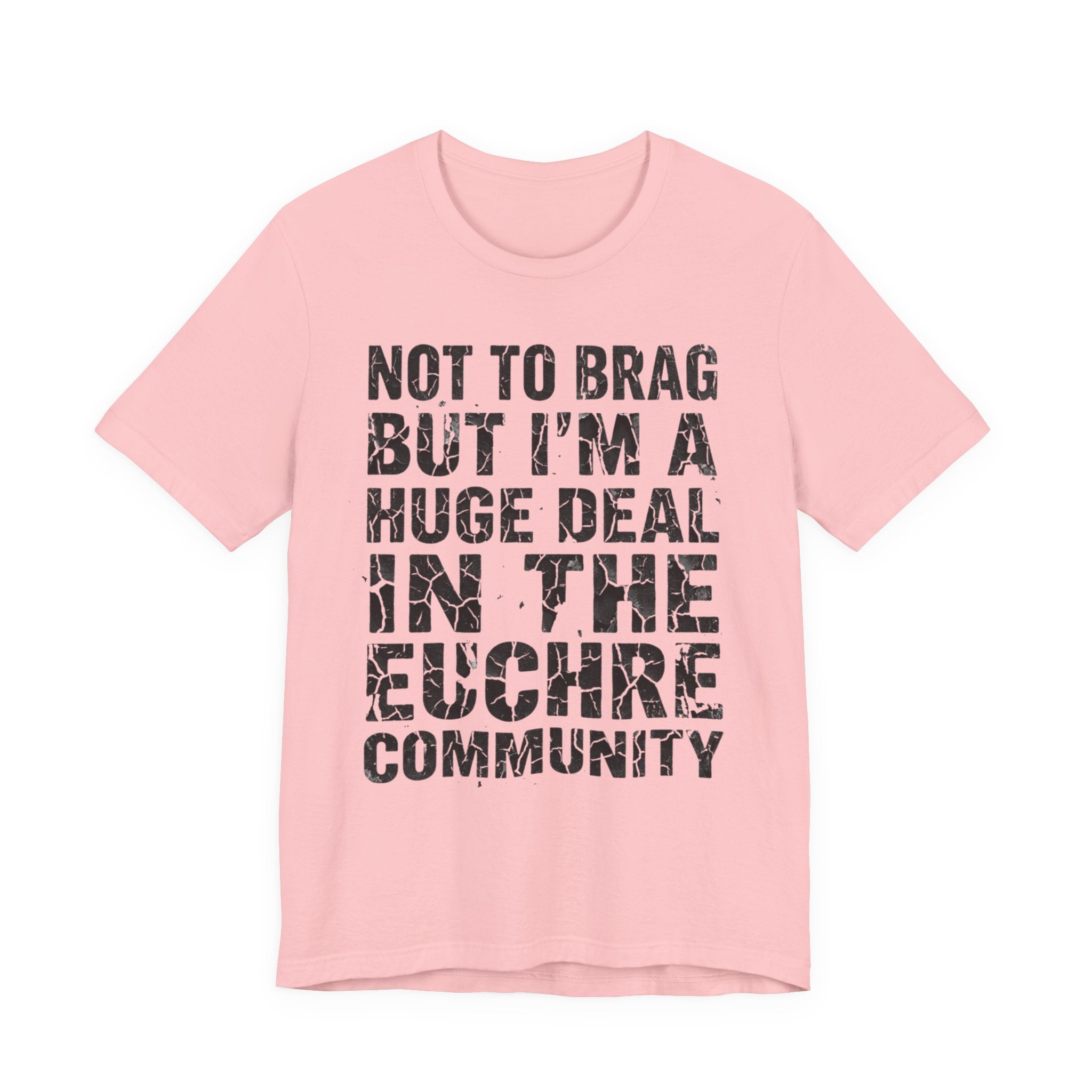 Not To Brag But I'm A Huge Deal In The Euchre Community